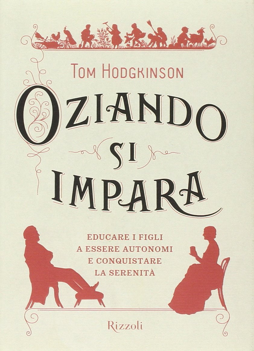 Oziando si impara. Educare i figli a essere autonomi e conquistare la serenità book