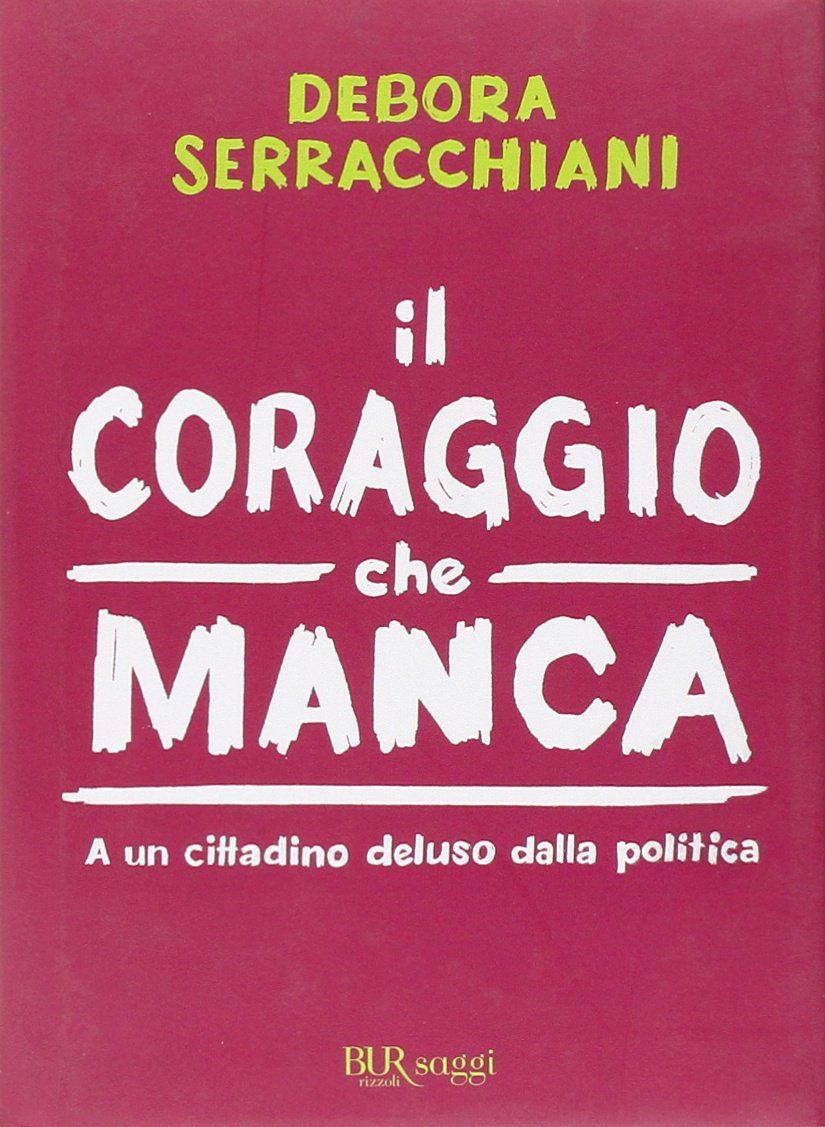 Il coraggio che manca. A un cittadino deluso della politica (BUR Saggi) Social Sciences