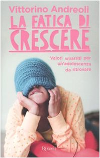 La fatica di crescere. Valori smarriti per un'adolescenza da ritrovare Books