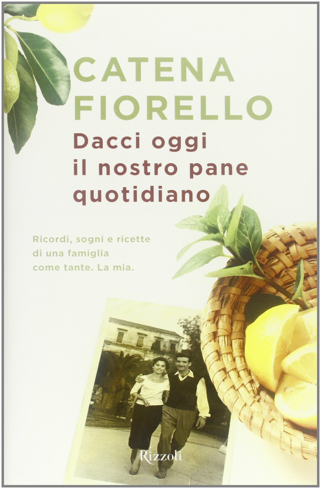 Dacci oggi il nostro pane quotidiano. Ricordi, sogni e ricette di una famiglia come tante. La mia (Rizzoli best) Personalities Books