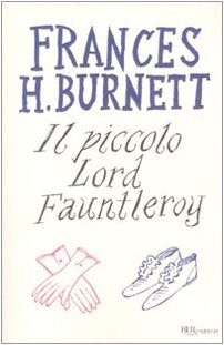 Il piccolo lord Fauntleroy (BUR Classici) Novels & Short Stories