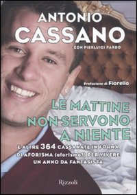 Le mattine non servono a niente. E altre 364 cassanate in forma di aforisma (aforismo?) per vivere un anno da fantasista Leisure, Home & Garden