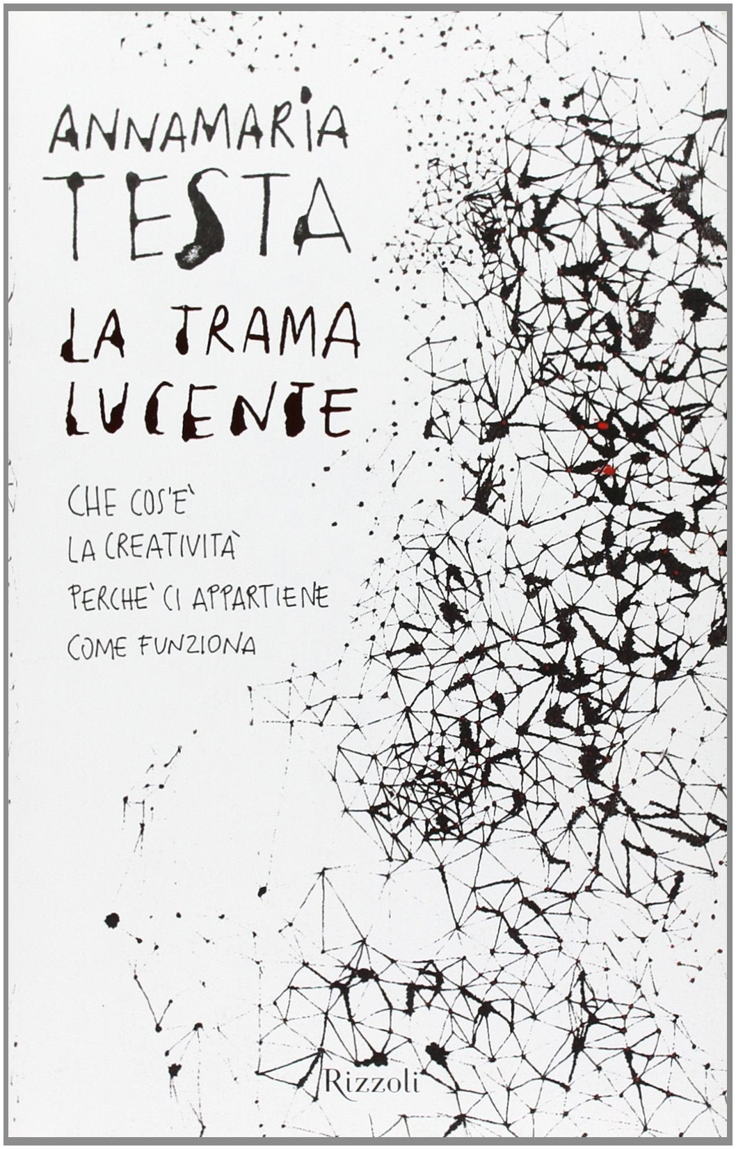 La trama lucente. Che cos'è la creatività, perché ci appartiene, come funziona (Saggi italiani) Reference Books