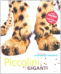 Animali a grandezza naturale. Piccolini e giganti. Ediz. illustrata book