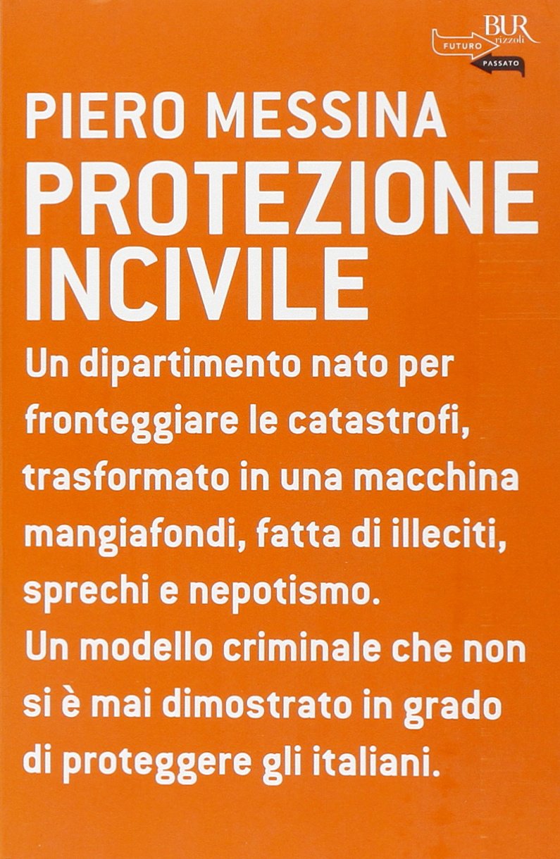 Protezione incivile. Un dipartimento nato per fronteggiare le catastrofi, trasformato in una macchina mangiafondi, fatta di illeciti, sprechi e nepotismo book