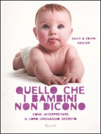 Quello che i bambini non dicono. Come interpretare il loro linguaggio segreto book