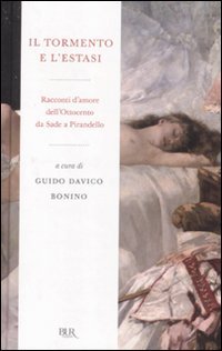 Il tormento e l'estasi. Racconti d'amore dell'Ottocento da Sade a Pirandello book