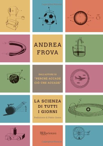 La scienza di tutti i giorni (BUR Scienza) Natural Sciences