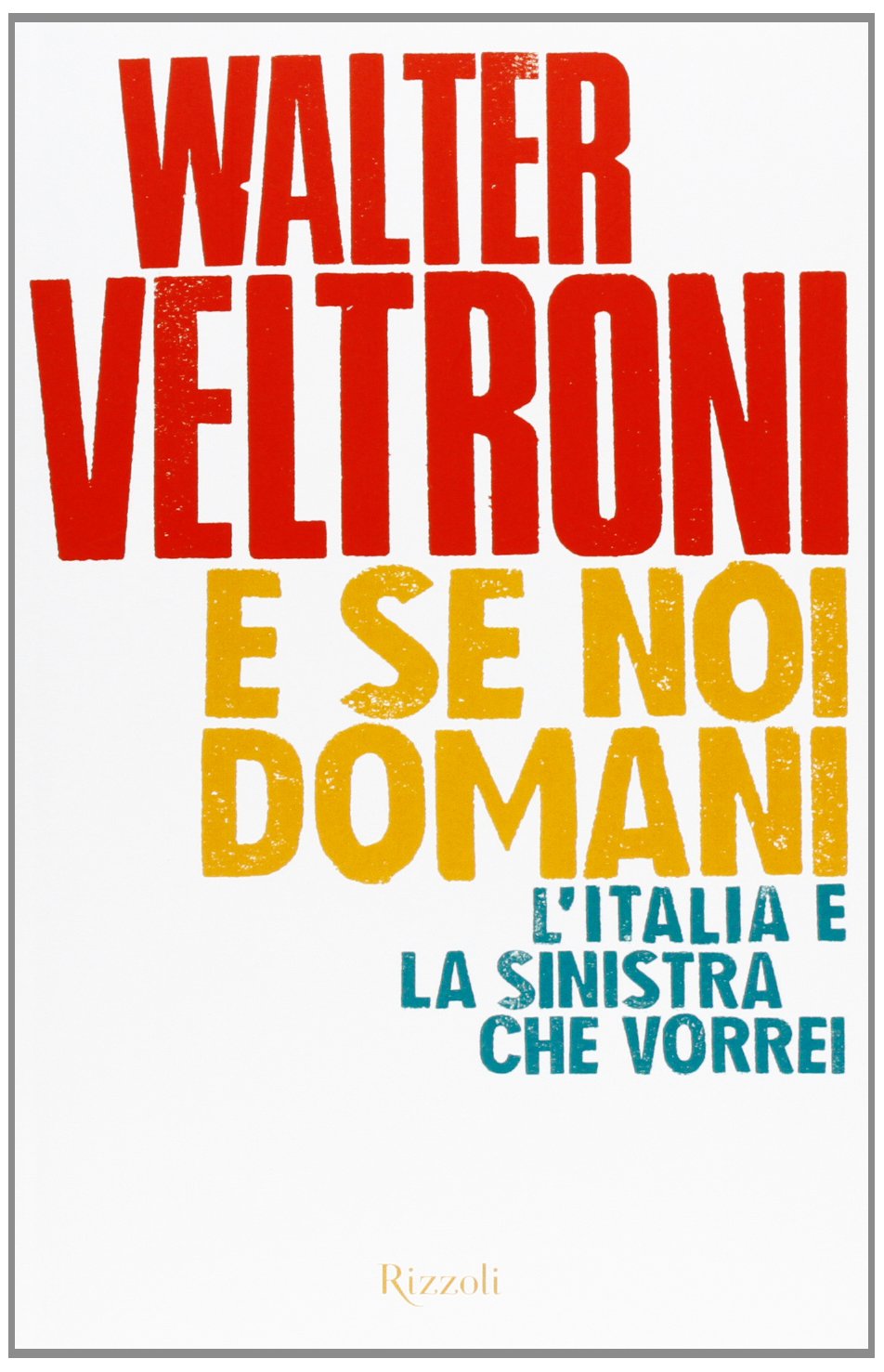 E se noi domani. L'Italia e la sinistra che vorrei Social Sciences