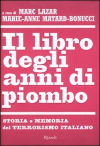 Il libro degli anni di piombo. Storia e memoria del terrorismo italiano (Storica) Politics & History