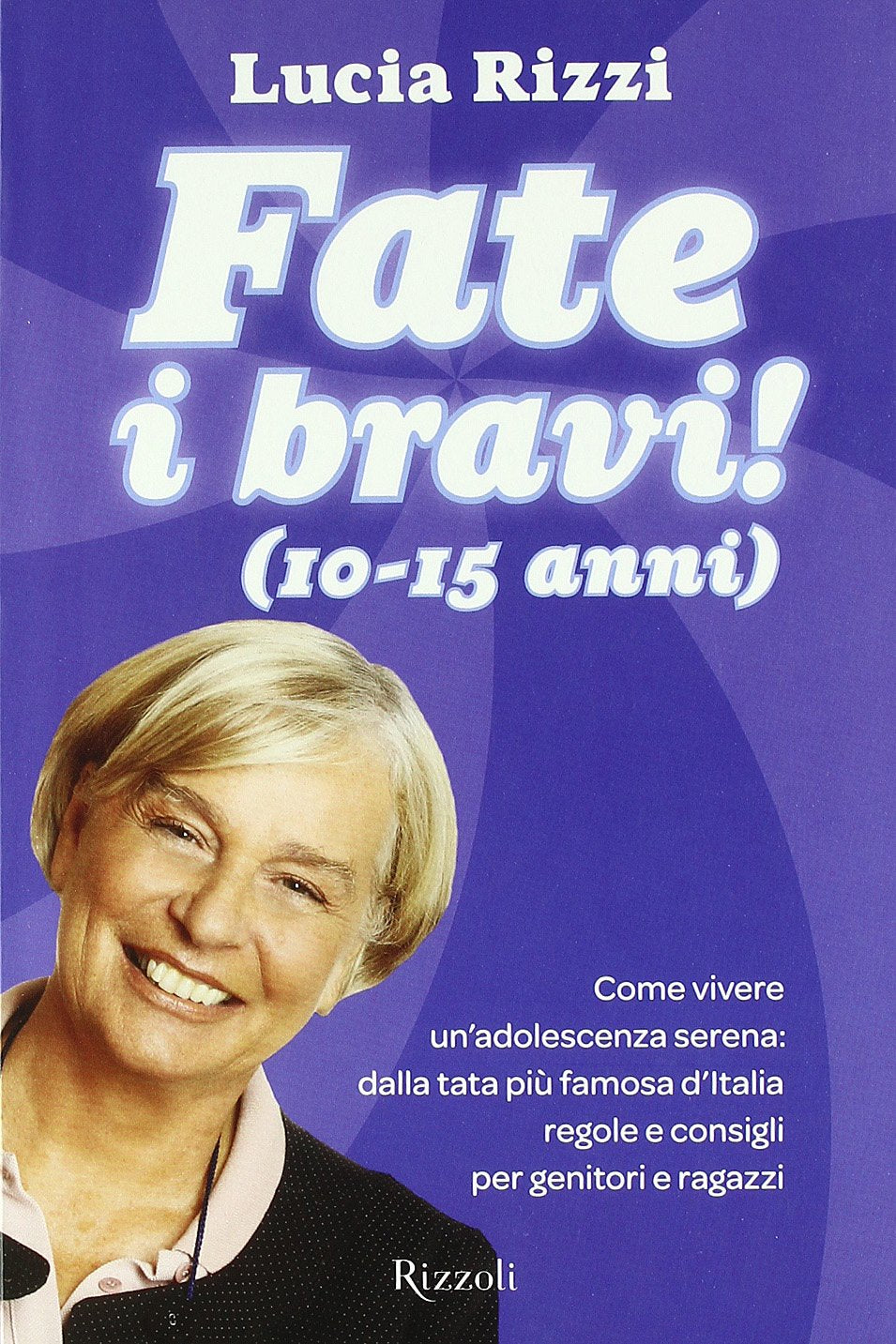 Fate i bravi! (10-15 anni). Come vivere un'adolescenza serena: dalla tata più famosa d'Italia regole e consigli per genitori e ragazzi (Varia) Psychology