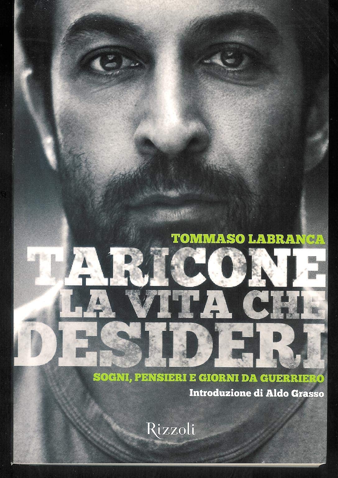 Taricone. La vita che desideri. Sogni, pensieri e giorni da guerriero (Di tutto di più) Art & Literature