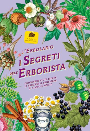 L'erbolario. I segreti dell'erborista. Conoscere e utilizzare le erbe per il benessere di corpo e mente book