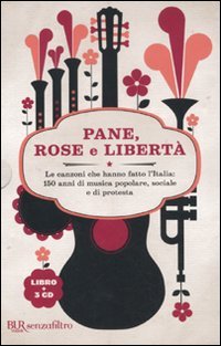 Pane, rose e libertà. Le canzoni che hanno fatto l'Italia: 150 anni di musica popolare, sociale e di protesta. Con 3 CD Audio (BUR Senzafiltro) Sheet Music