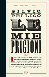 Le mie prigioni (BUR Romanzi d'Italia) Classics