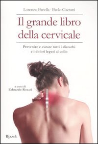 Il grande libro della cervicale. Prevenire e curare tutti i disturbi e i dolori legati al collo Medicine