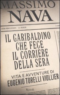 Il garibaldino che fece il Corriere della Sera. Vita e avventure di Eugenio Torelli Viollier book