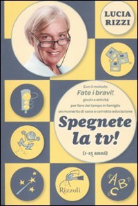 Spegnete la TV! Con il metodo «Fate i bravi!», giochi antichi e nuovissimi per fare del tempo in famiglia in momento di sana e corretta educazione (1-15 anni) (Varia) Psychology