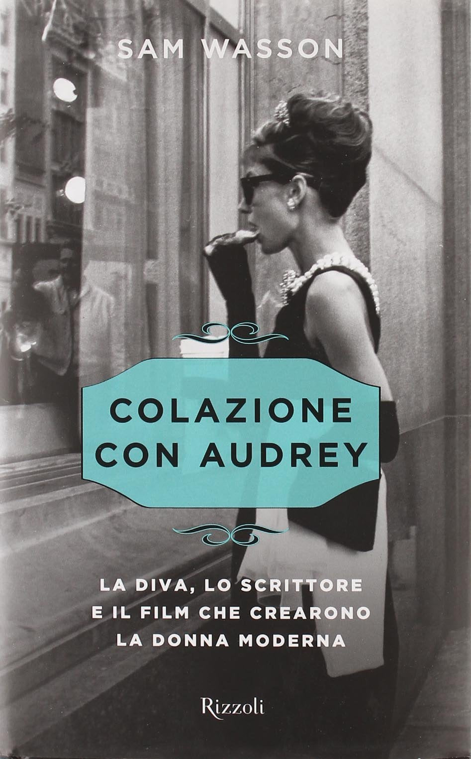 Colazione con Audrey. La diva, lo scrittore e il film che crearono la donna moderna book