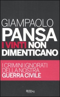 I vinti non dimenticano. I crimini ignorati della nostra guerra civile Politics & History