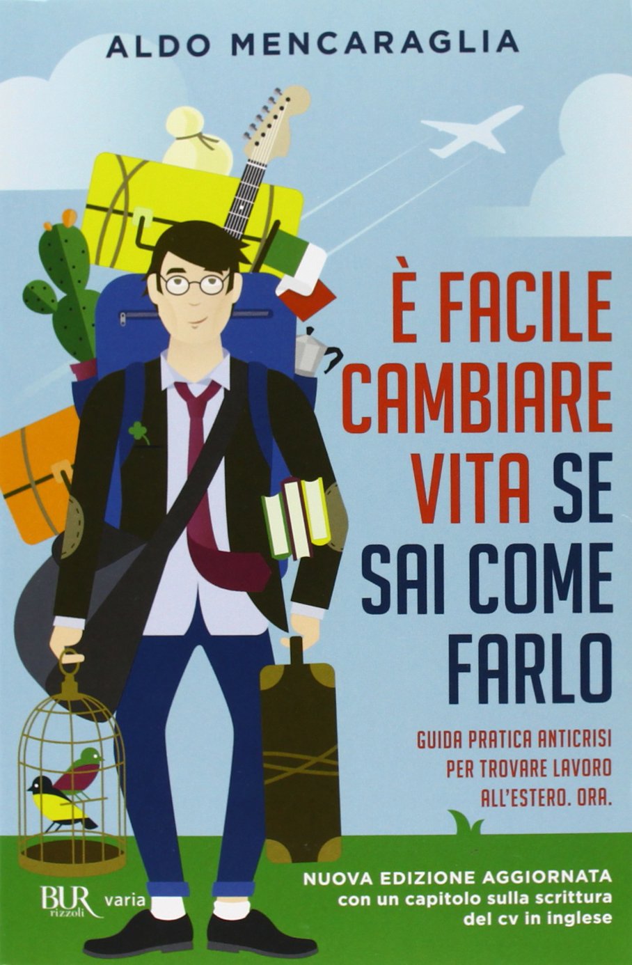 È facile cambiare vita se sai come farlo. Guida pratica anticrisi per trovare lavoro all'estero. Ora Lifestyle