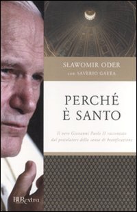 Perché è santo. Il vero Giovanni Paolo II raccontato dal postulatore della causa di beatificazione Religion & Esotericism