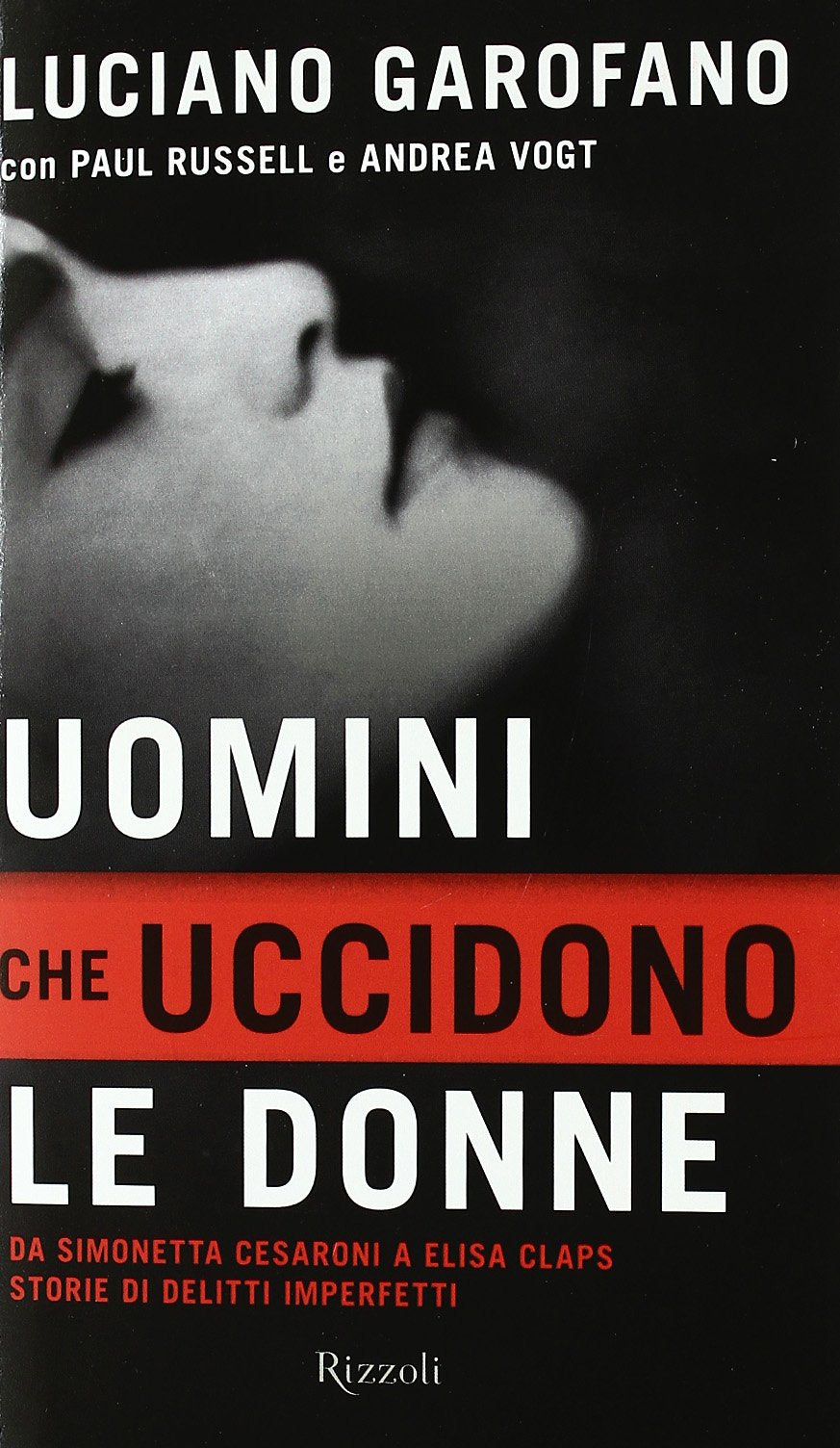 Uomini che uccidono le donne. Da Simonetta Cesaroni a Elisa Claps storie di delitti imperfetti (Saggi italiani) Books