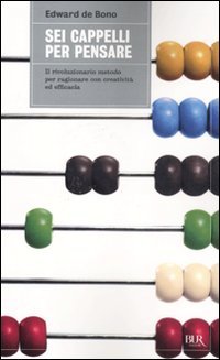 Sei cappelli per pensare. Il rivoluzionario metodo per ragionare con creatività ed efficacia book
