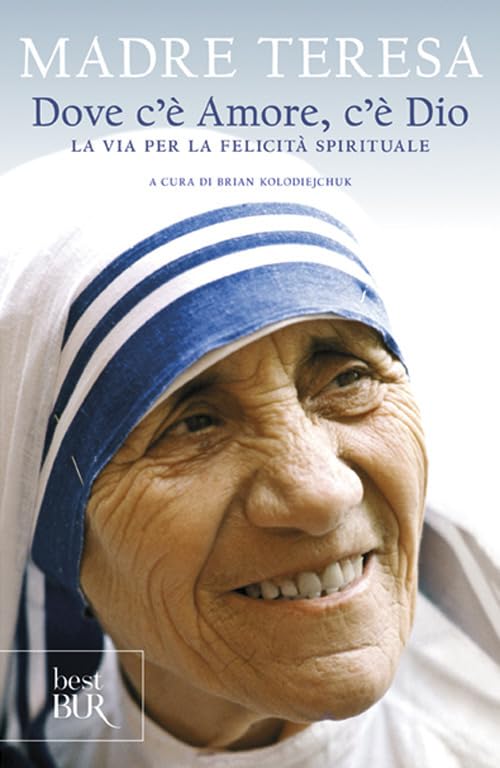 Dove c'è amore, c'è Dio. La via per la felicità spirituale (BUR Saggi) Religion & Esotericism