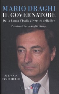 Mario Draghi il Governatore. Dalla Banca d'Italia al vertice della Bce book