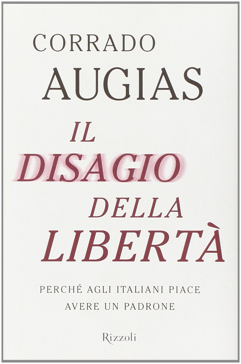 Il disagio della libertà. Perché agli italiani piace avere un padrone Politics & History