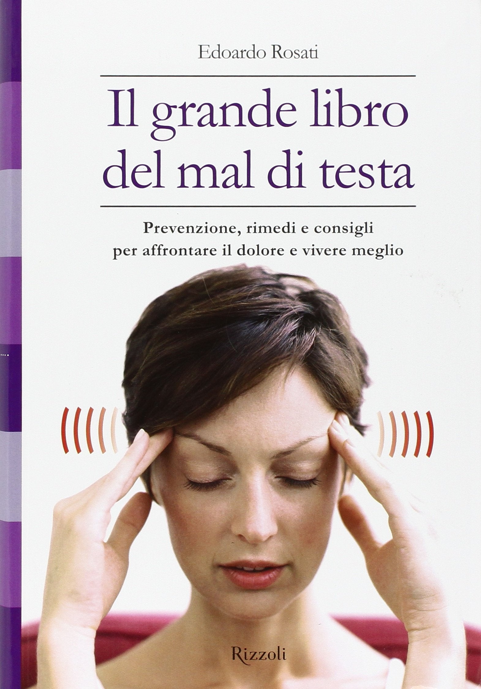 Il grande libro del mal di testa. Prevenzione, rimedi e consigli per affrontare il dolore e vivere meglio book