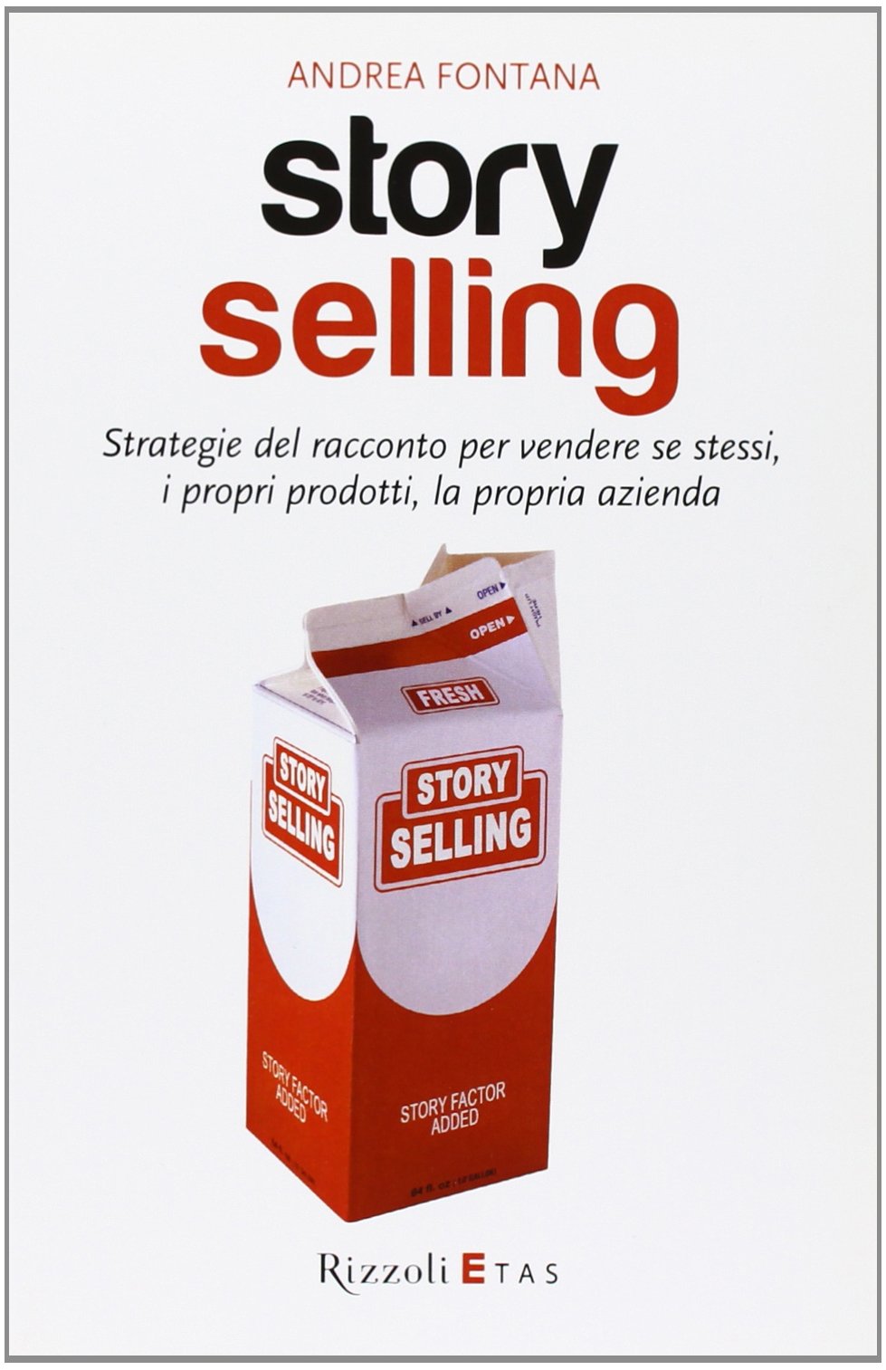 Story selling. Strategie del racconto per vendere se stessi, i propri prodotti, la propria azienda Business, Finance & Career