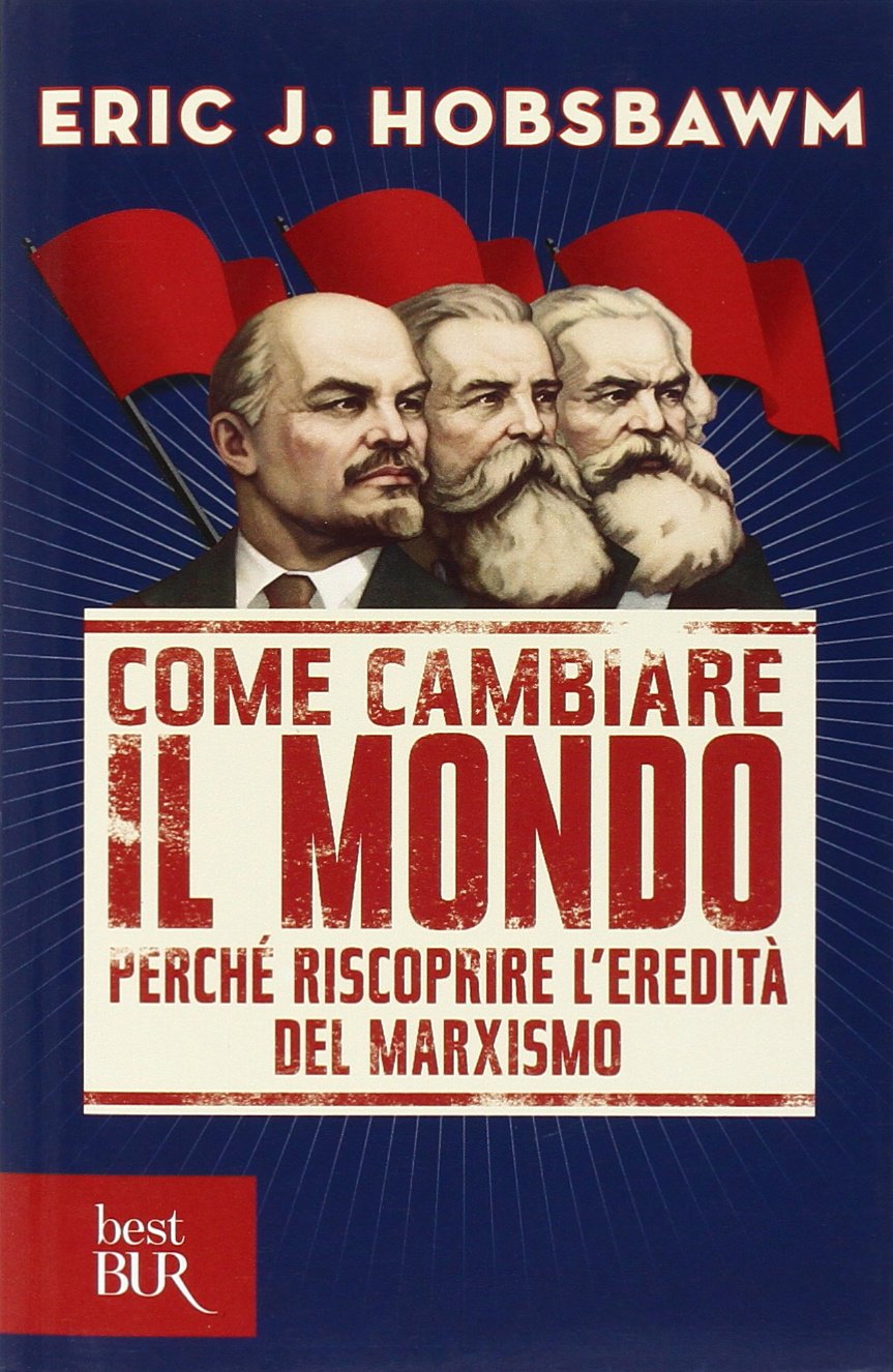 Come cambiare il mondo. Perché riscoprire l'eredità del marxismo book