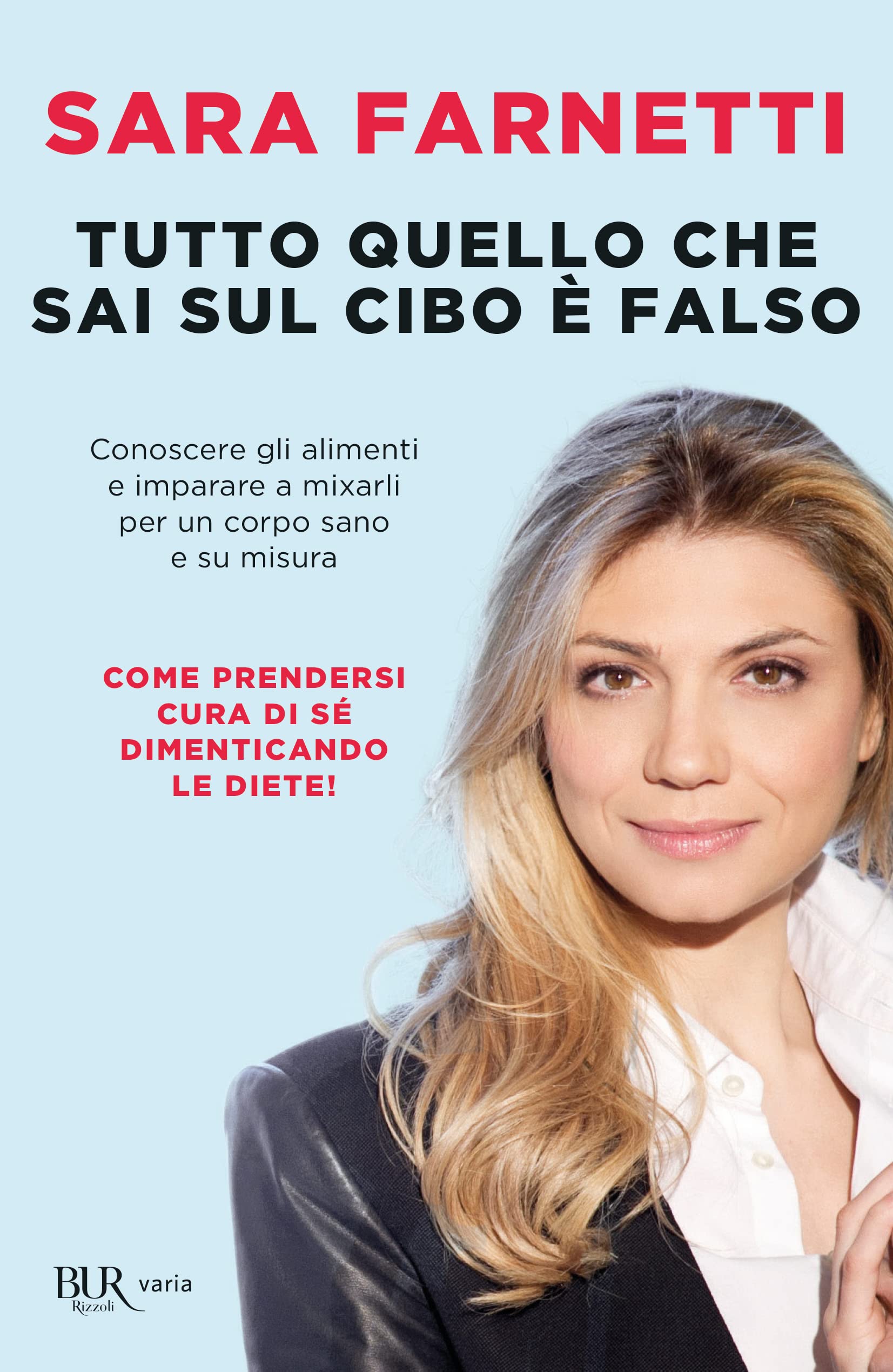 Tutto quello che sai sul cibo è falso. Conoscere gli alimenti e imparare a mixarli per un corpo sano e su misura Cooking & Enjoying