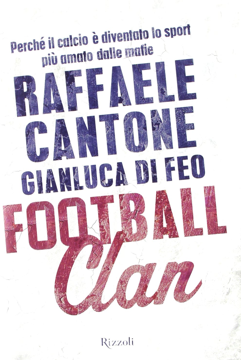 Football clan. Perché il calcio è diventato lo sport più amato dalle mafie (Saggi italiani) Social Sciences