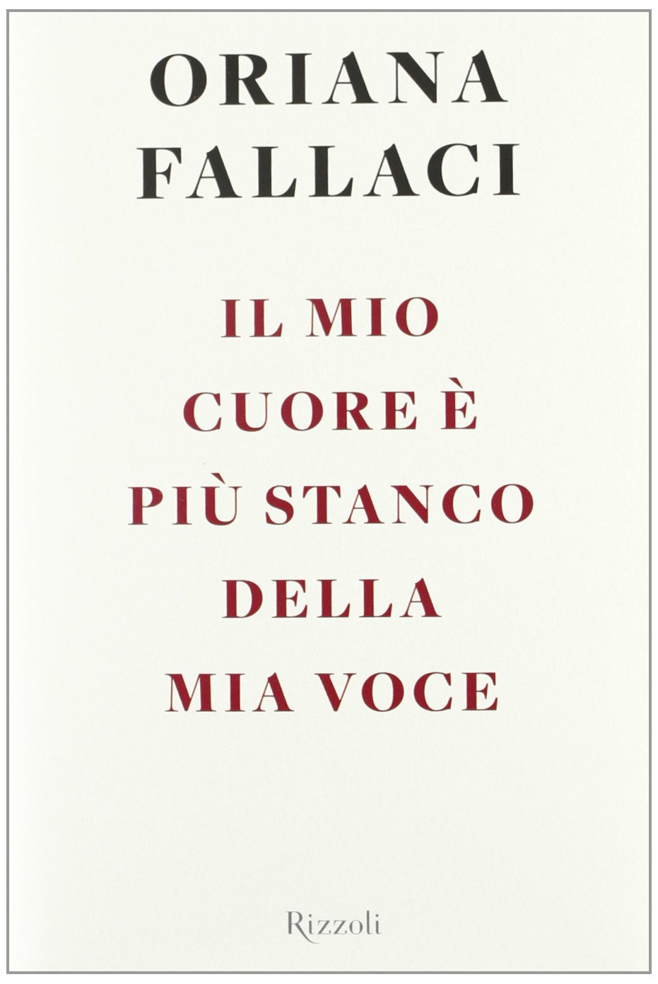 Il mio cuore e piu stanco della mia voce (Opere di Oriana Fallaci) Media & Communication