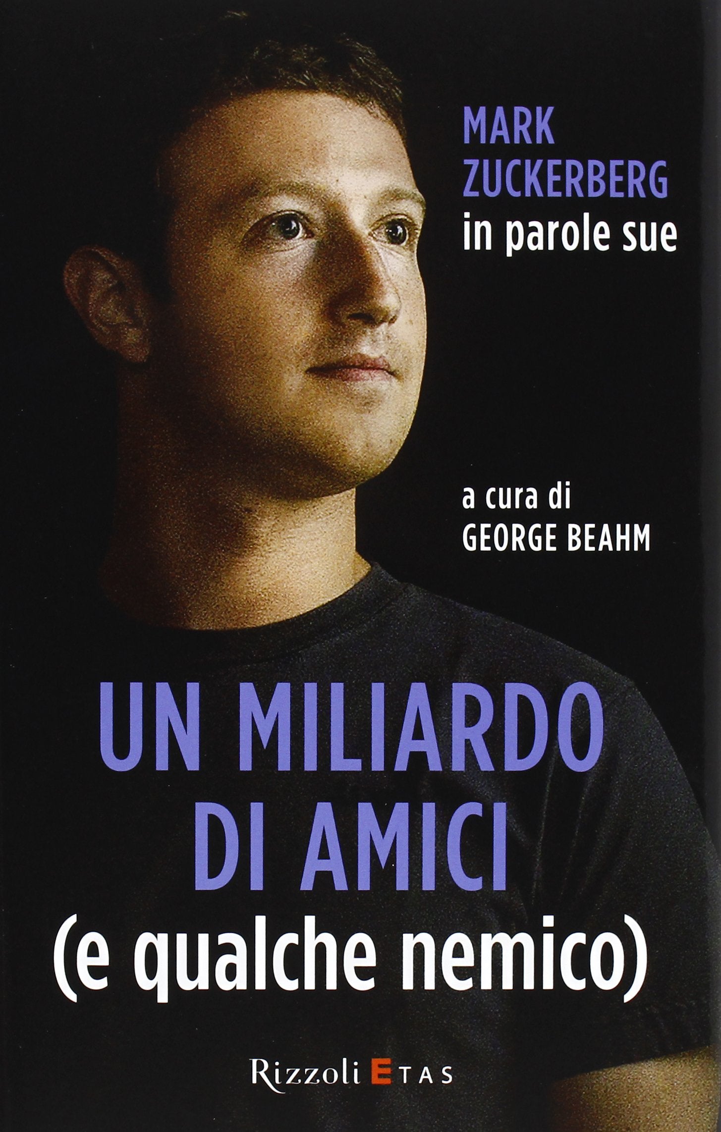 Un miliardo di amici (e qualche nemico). Mark Zuckerberg in parole sue book
