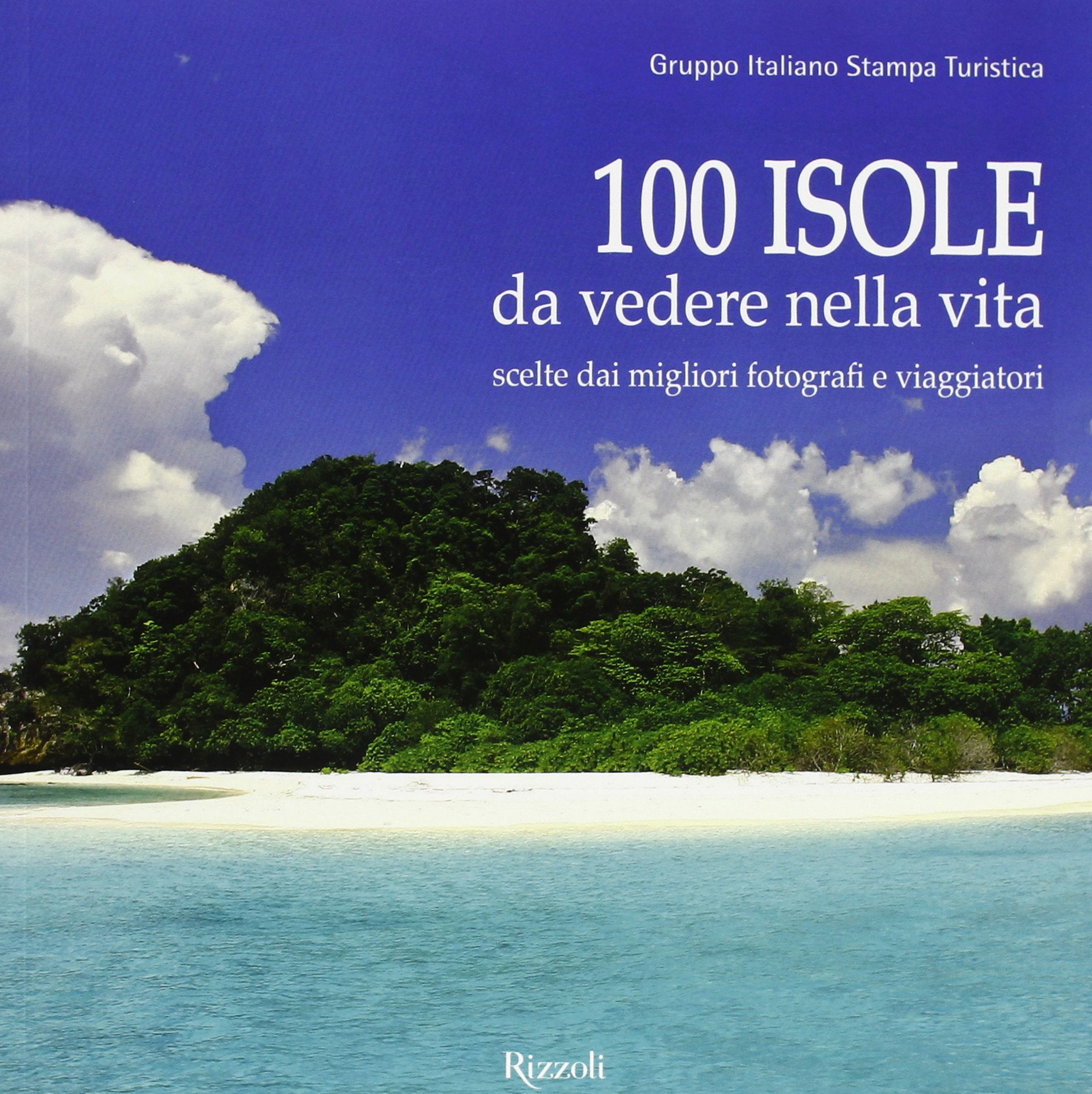 100 isole da vedere nella vita scelte dai migliori fotografi e viaggiatori. Ediz. illustrata book