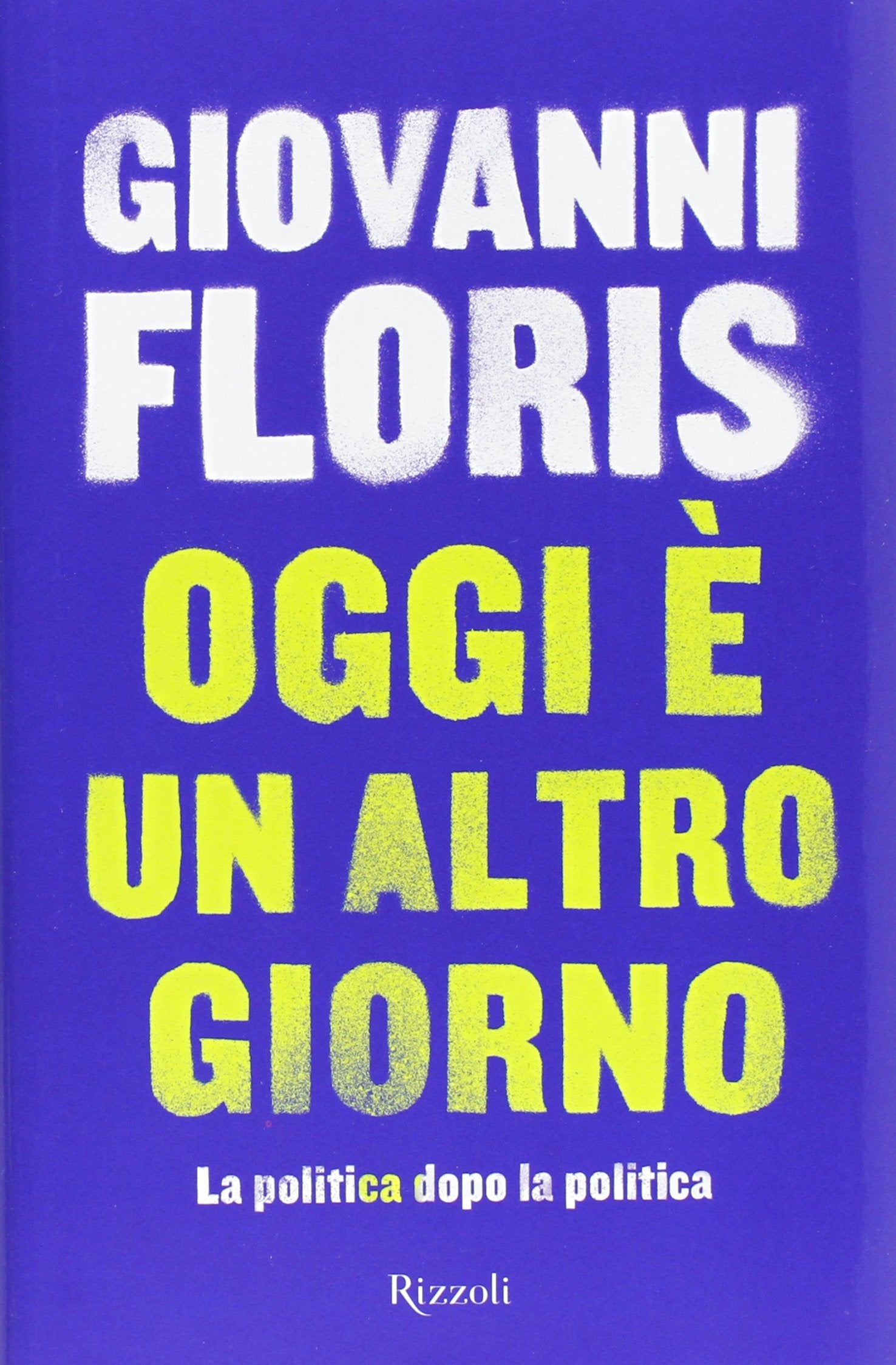 Oggi è un altro giorno. La politica dopo la politica Books