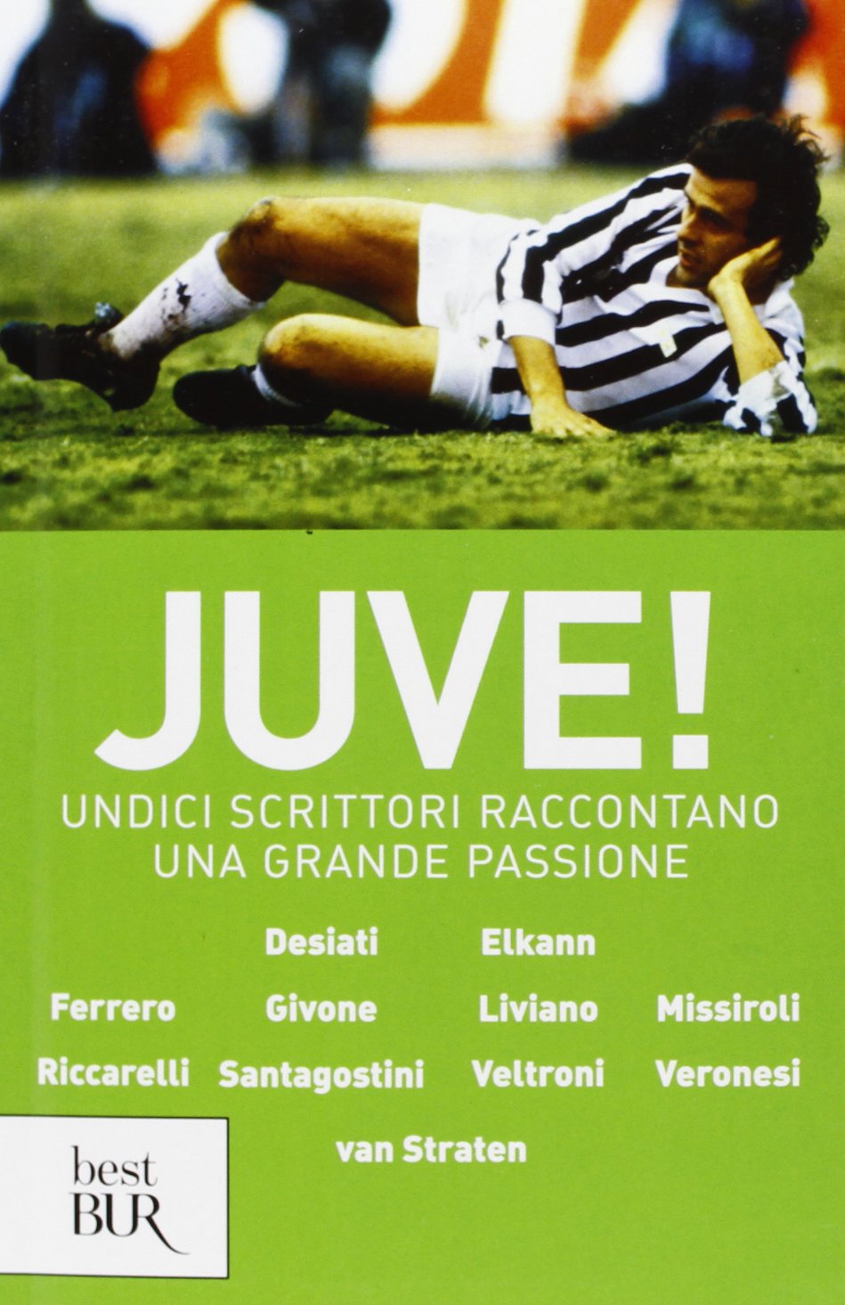 Juve! Undici scrittori raccontano una grande passione (BUR Best BUR) Leisure & Fun