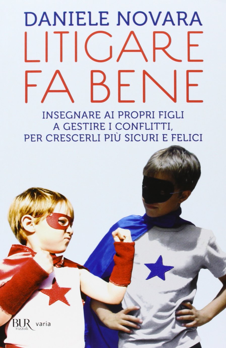 Litigare fa bene. Insegnare ai propri figli a gestire i conflitti, per crescerli più sicuri e felici book
