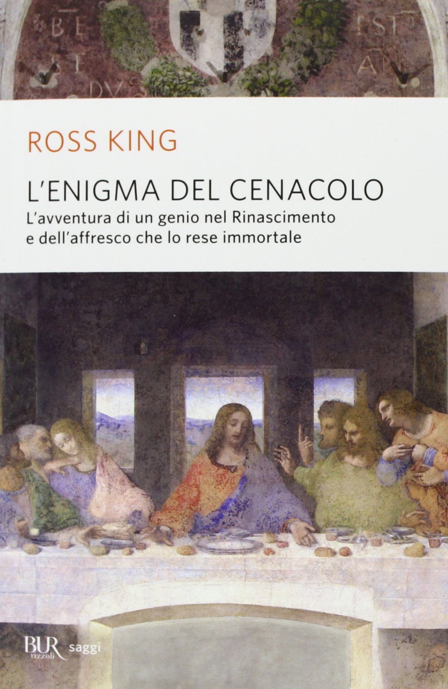 L'enigma del Cenacolo. L'avventura di un genio nel Rinascimento e dell'affresco che lo rese immortale book