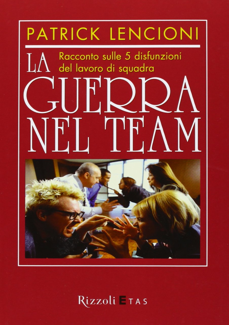 La guerra nel team. Racconto sulle 5 disfunzioni del lavoro di squadra Business, Finance & Career