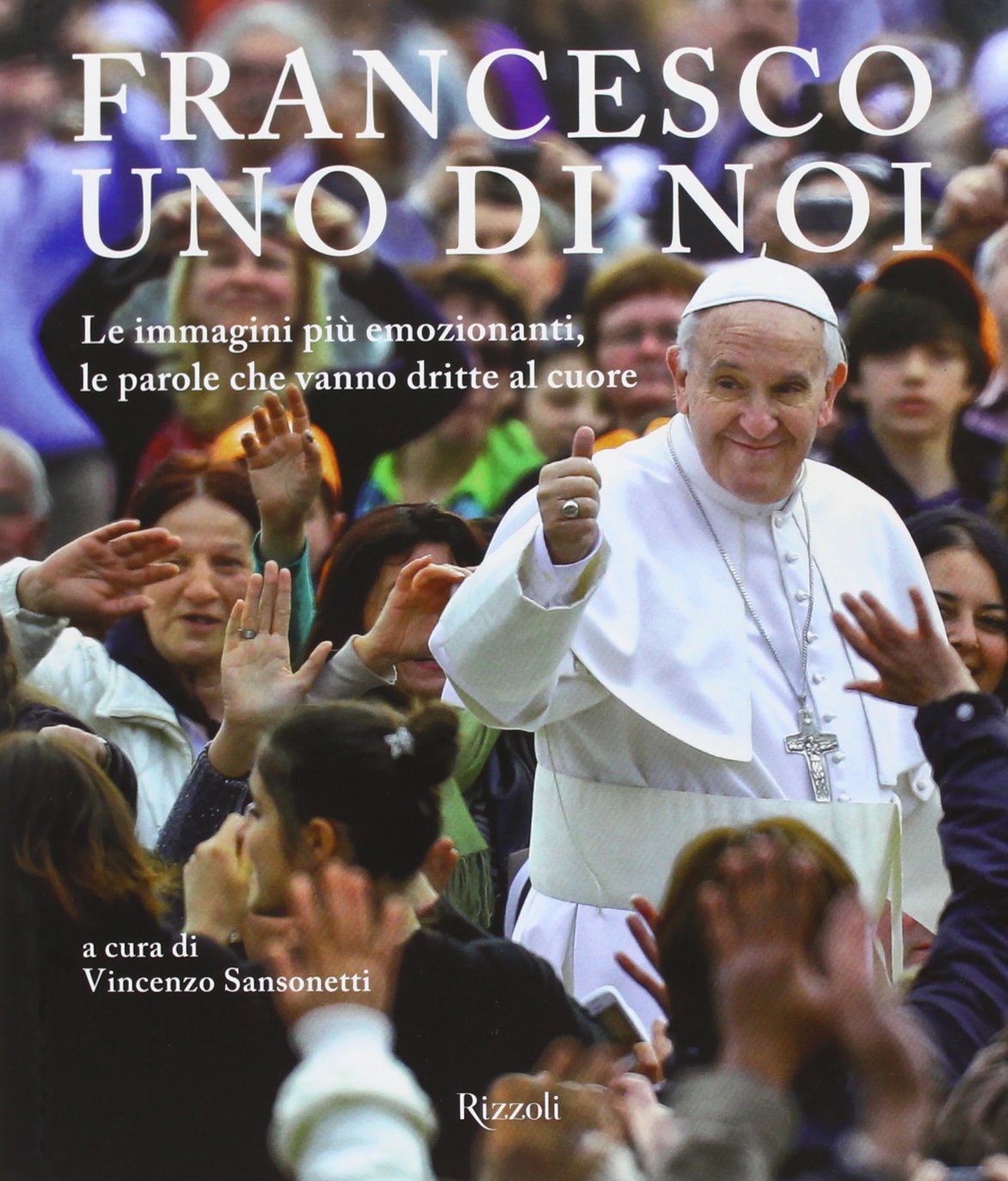 Francesco, uno di noi. Le immagini più emozionanti, le parole che vanno dritte al cuore. Ediz. illustrata book