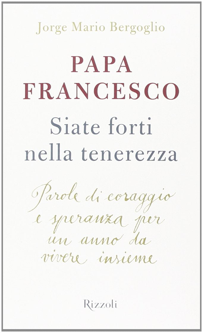 Siate forti nella tenerezza. Parole di coraggio e speranza per un anno da vivere insieme book