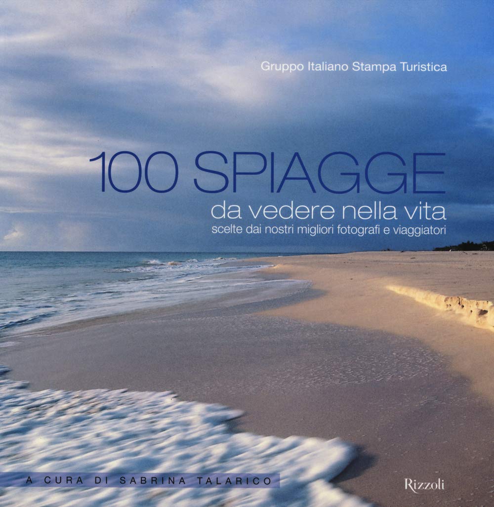 100 spiagge da vedere nella vita scelte dai nostri migliori fotografi e viaggiatori. Ediz. illustrata Leisure, Home & Garden