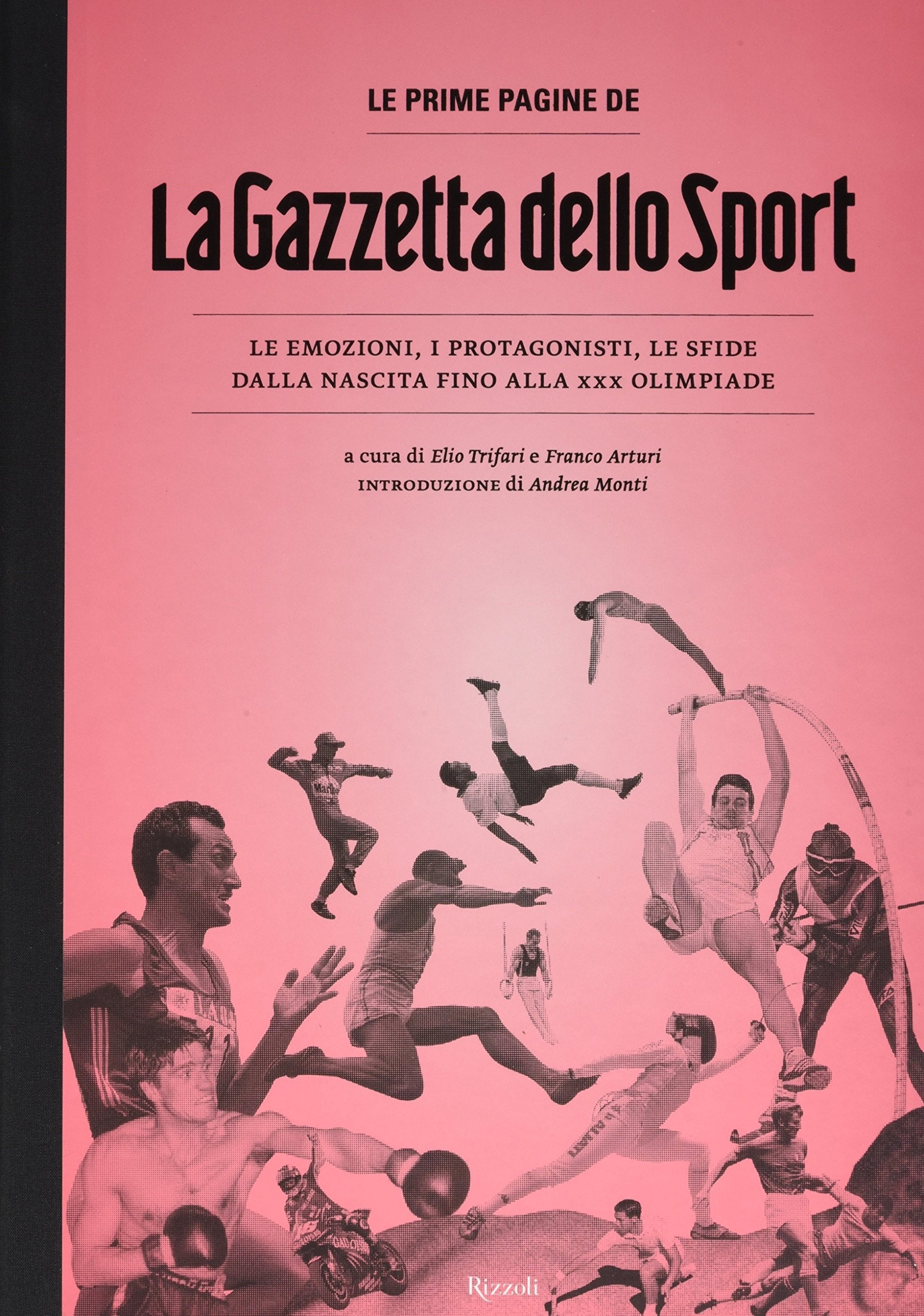 Le prime pagine de «La Gazzetta dello Sport». Le emozioni, i protagonisti, le sfide dalla nascita alla XXX Olimpiade. Ediz. illustrata Business, Finance & Career