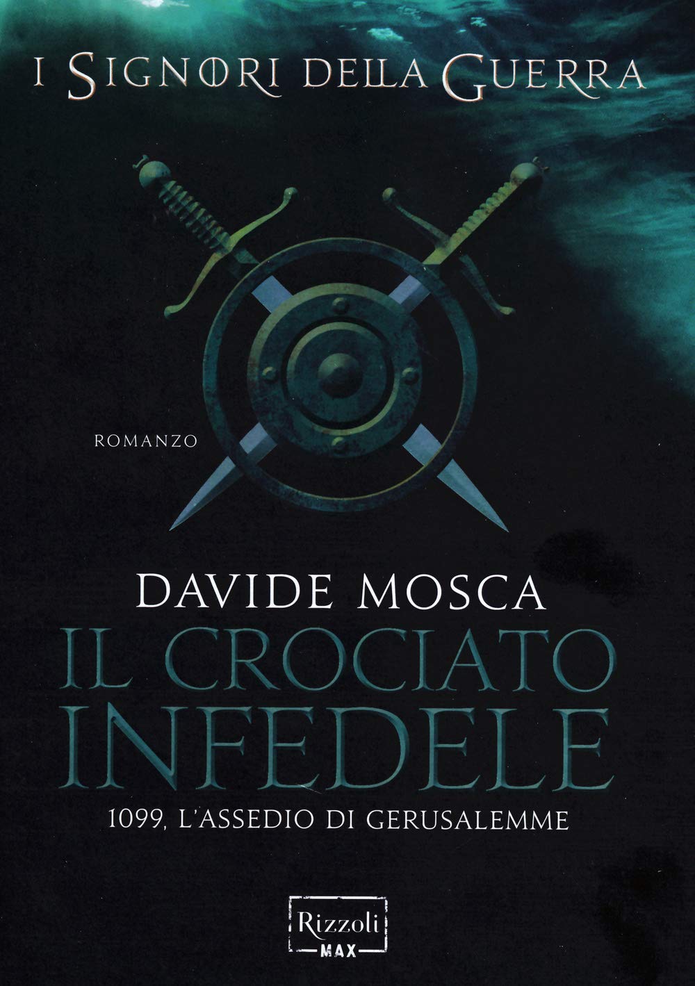 Il crociato infedele. 1099, l'assedio di Gerusalemme. I signori della guerra (Rizzoli Max) Historical Fiction