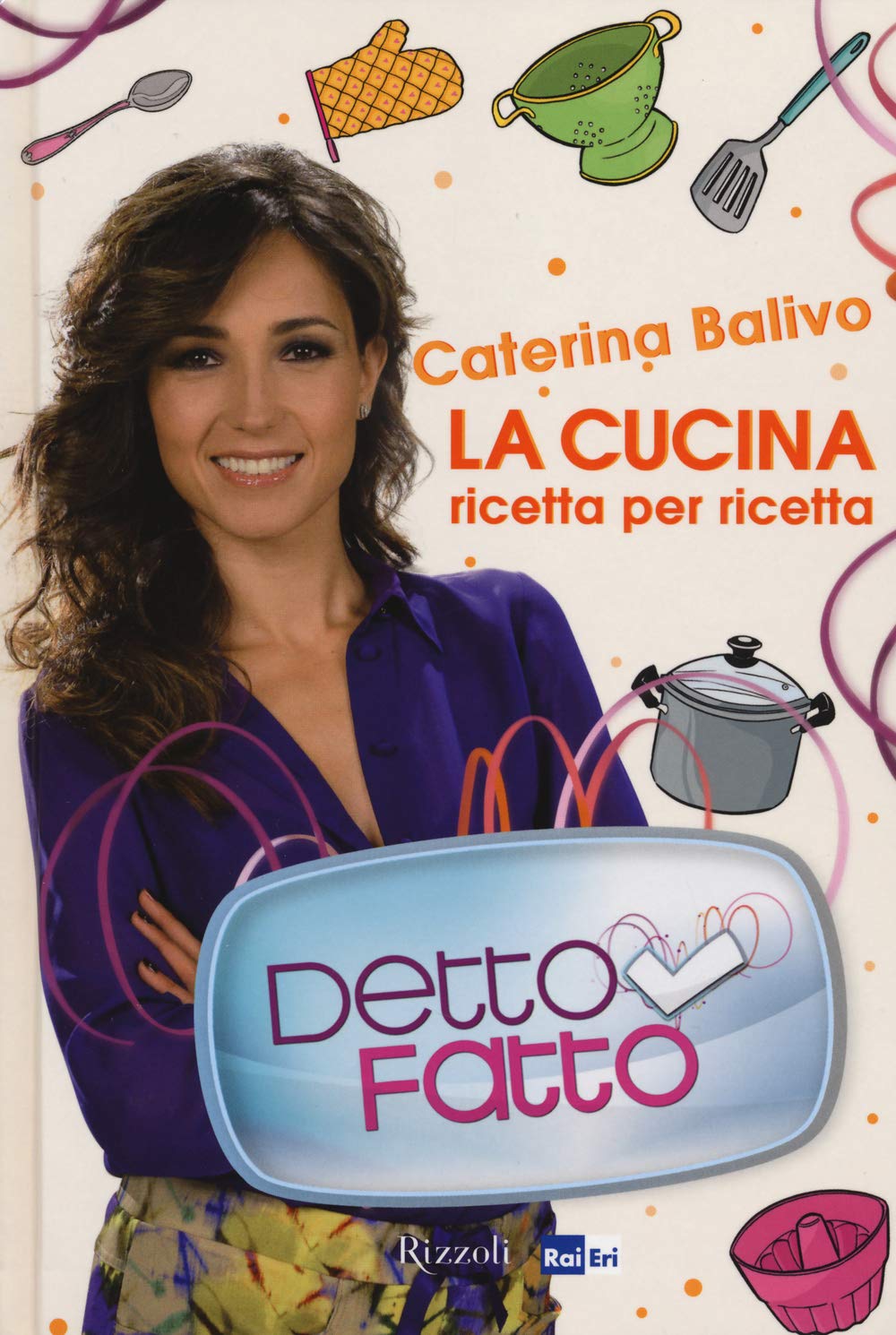 Detto Fatto. La cucina ricetta per ricetta. Ediz. illustrata book